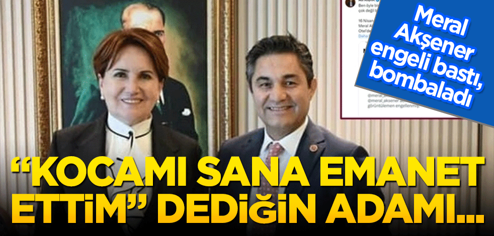 Meral Akşener engeli bastı, 'sır küpü' bombaladı! "Kocamı sana emanet ettim" dediğin adamı...