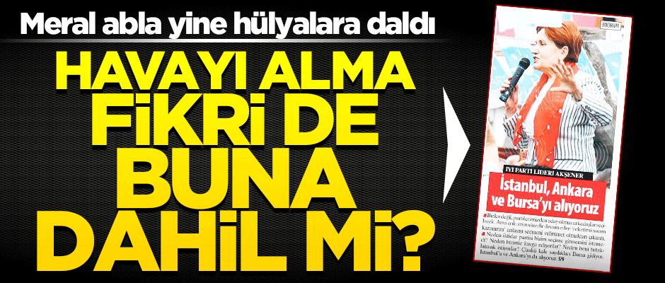 Meral Akşener güldürdü! "İstanbul, Ankara ve Bursa’yı alıyoruz"