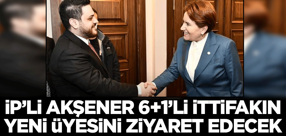 Meral Akşener Hüseyin Baş ile buluşacak! 6+1'li masaya bir üye daha