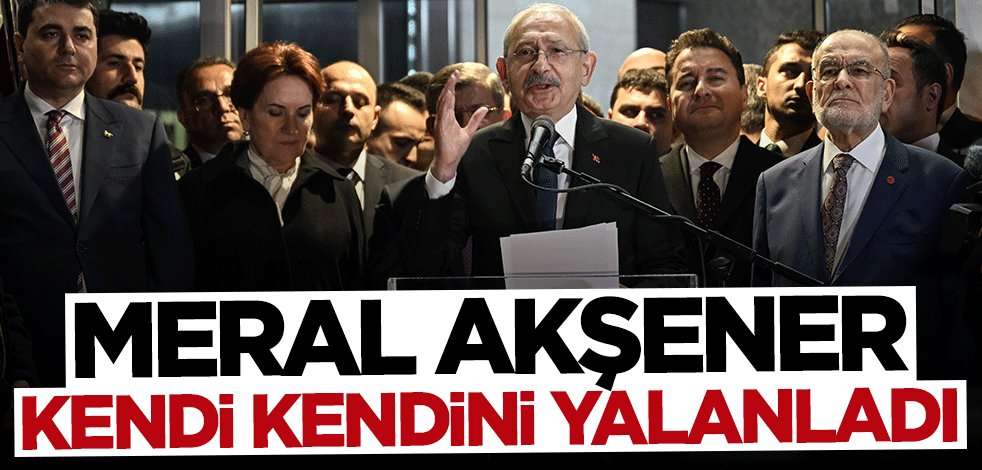 Meral Akşener kendi kendini yalanladı