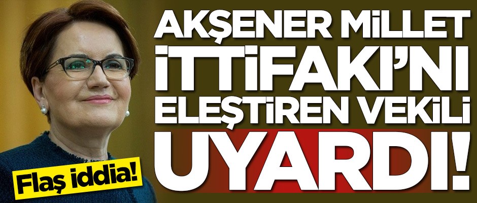 Meral Akşener, Millet İttifakı'nı eleştiren vekili uyardı!