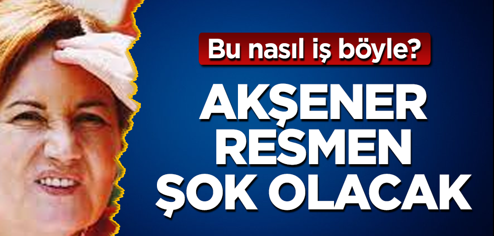 Meral Akşener resmen şok olacak! Bu nasıl iş böyle?