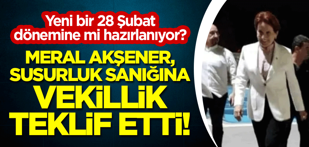 Meral Akşener, Susurluk sanığına vekillik teklif etti!