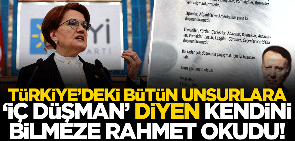 Meral Akşener, Türkiye'deki bütün etnik unsurları düşman gören Nihal Atsız'a rahmet okudu!