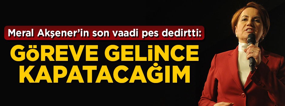 Meral Akşener: Göreve gelince YÖK'ü kapatacağım