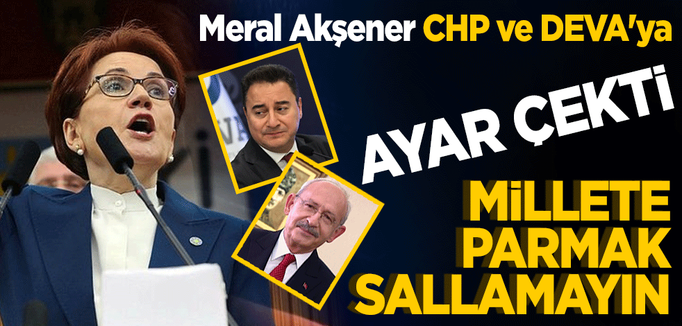 Meral Akşener'den CHP ve DEVA'ya 'Sadullah Ergin' ayarı! Millete parmak sallamayın ikna edin
