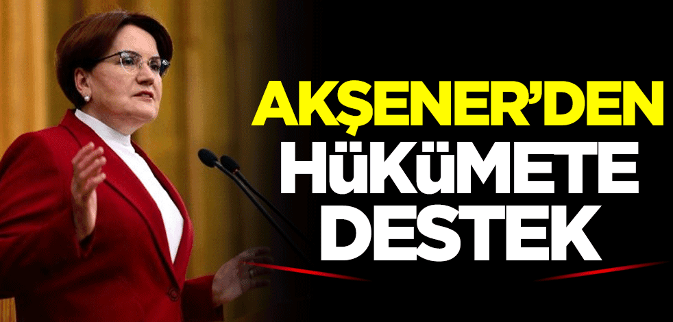Meral Akşener'den hükümete destek: Doğru bir duruş