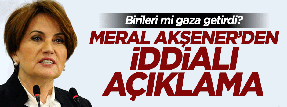 Meral Akşener'den iddialı çıkış!