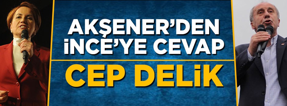 Meral Akşener'den Muharrem İnce'ye cevap: Cep delik