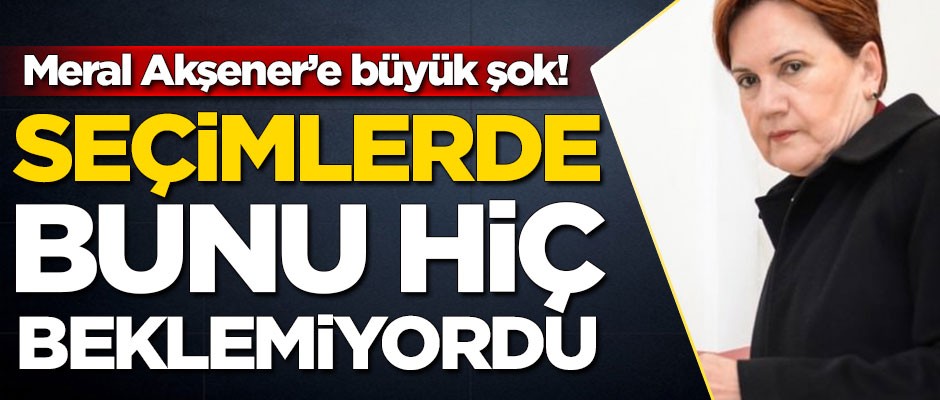 Meral Akşener'e büyük şok! Bunu hiç ama hiç beklemiyordu
