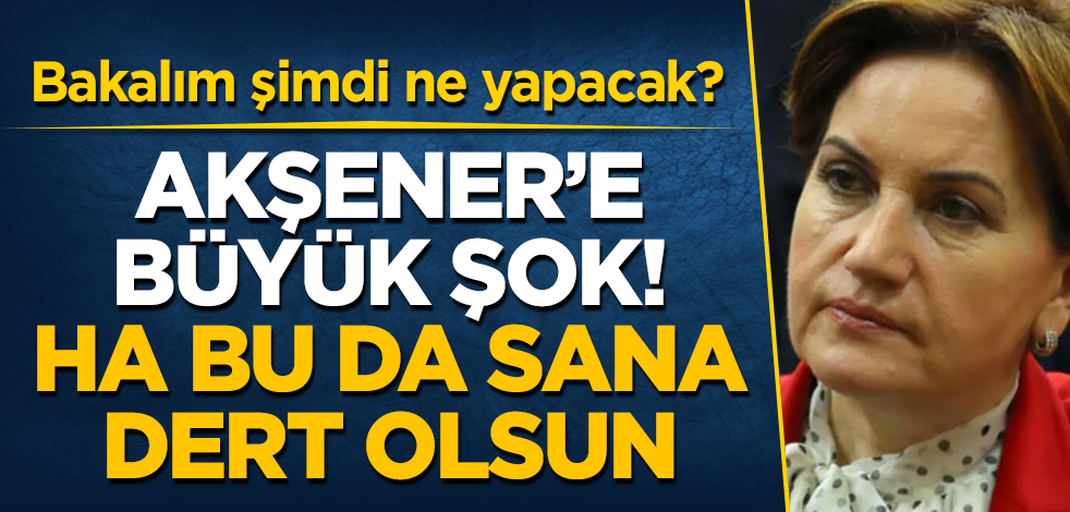 Meral Akşener'e büyük şok! Ha bu da sana dert olsun! Bakalım şimdi ne yapacak?