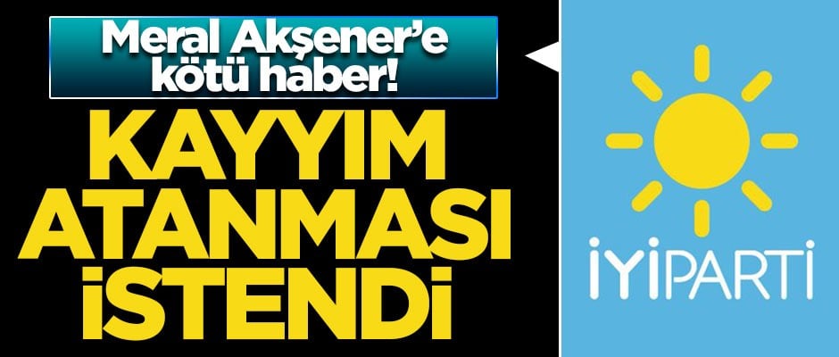 Meral Akşener'e kötü haber! Kayyım atanması istendi
