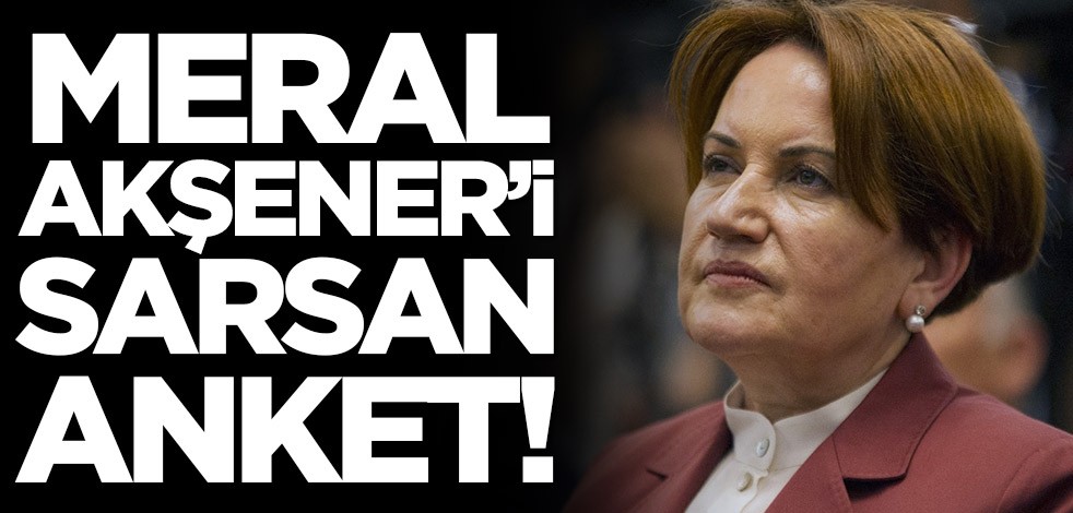 Meral Akşener'i sarsan anket!