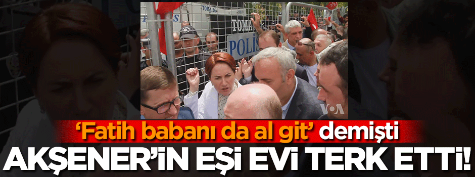 Meral Akşener'in azarladığı eşi evi terk etti!