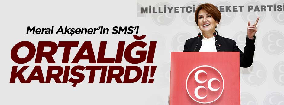 Meral Akşener’in SMS’i bloğu bozdu
