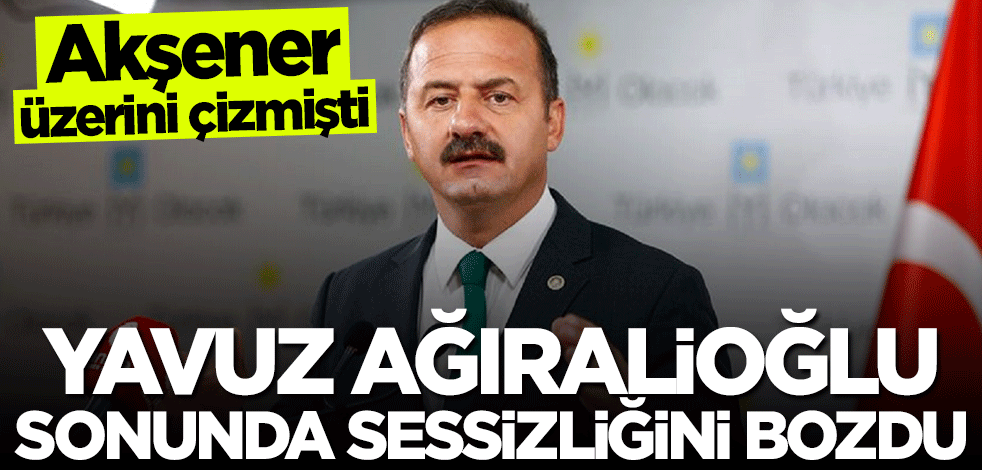 Meral Akşener'in üstünü çizdiği Yavuz Ağıralioğlu sessizliğini bozdu: Haberim yoktu