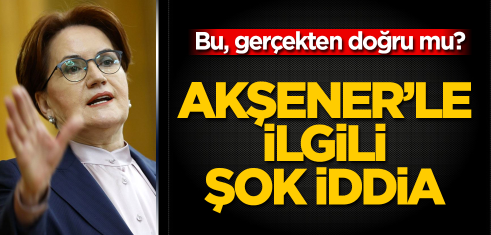 Meral Akşener'le ilgili şok iddia! Yer yerinden oynayacak! Bu, gerçekten doğru mu