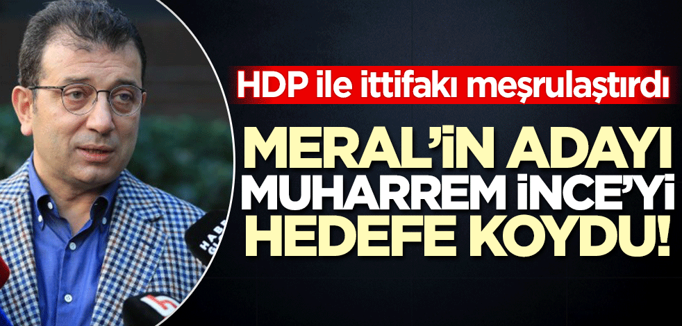 Meral'in adayı Ekrem, Muharrem İnce'yi hedefe koyup HDP ile ittifakı meşrulaştırdı!