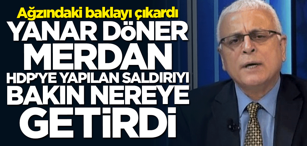 Merdan Yanardağ ağzındaki baklayı çıkardı