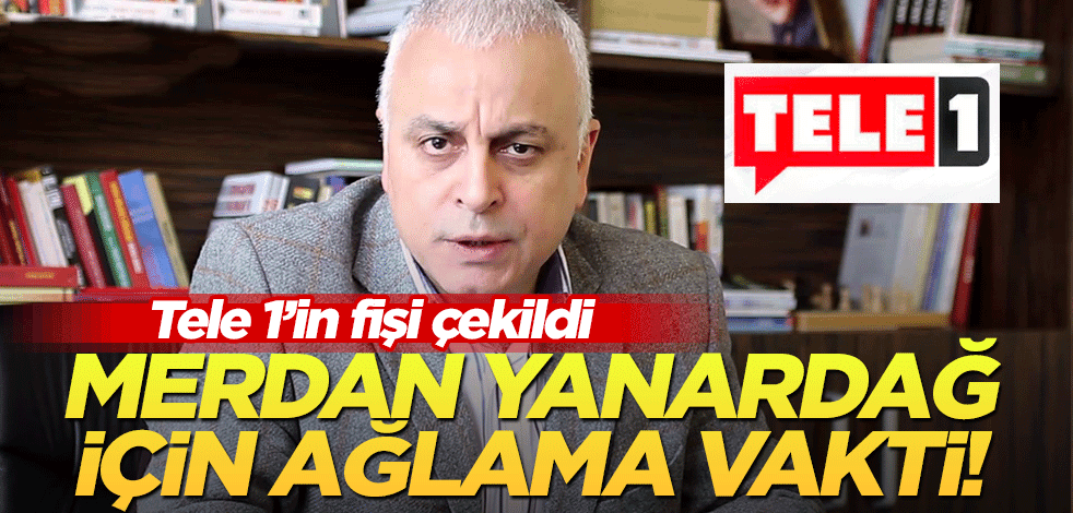 Merdan Yanardağ için ağlama vakti! Tele 1’in fişi çekildi