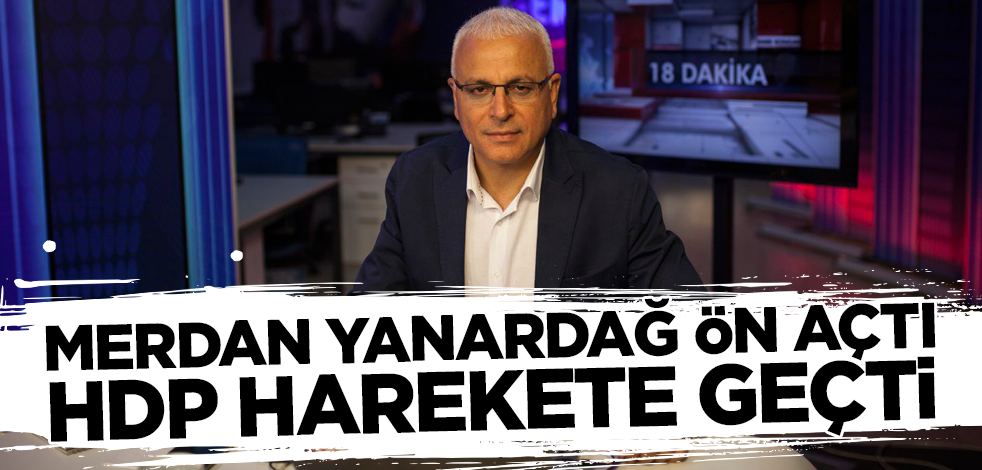 Merdan Yanardağ ön açtı HDP harekete geçti!