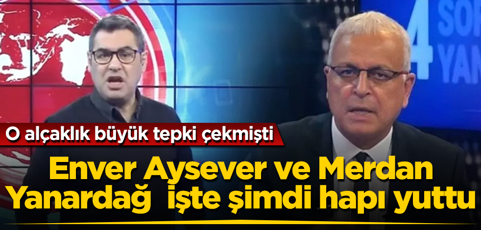 Merdan Yanardağ ve Enver Aysever işte şimdi hapı yuttu! O alçaklığa soruşturma