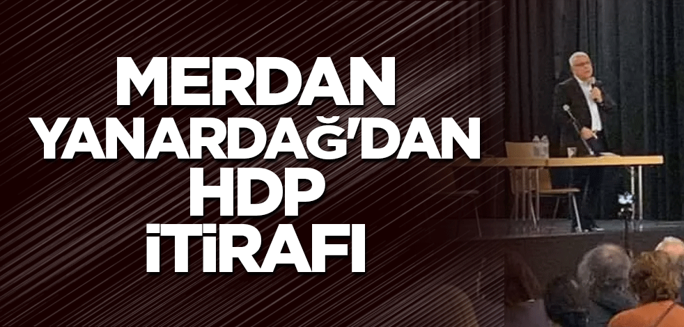 Merdan Yanardağ'dan HDPKK itirafı
