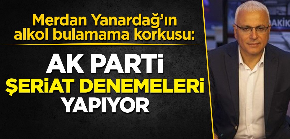 Merdan Yanardağ'ın 'alkol bulamama korkusu': AKP şeriat rejimi denemeleri yapıyor