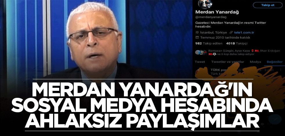 Merdan Yanardağ'ın sosyal medya hesabında ahlaksız paylaşımlar