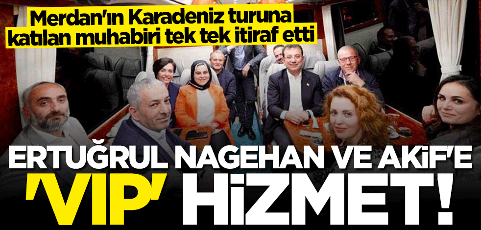 Merdan’ın Karadeniz turuna katılan muhabiri itiraf etti: Ertuğrul, Nagehan ve Akif'e "VIP" hizmet!