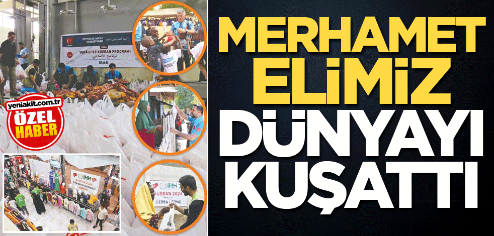 Merhamet elimiz dünyayı kuşattı