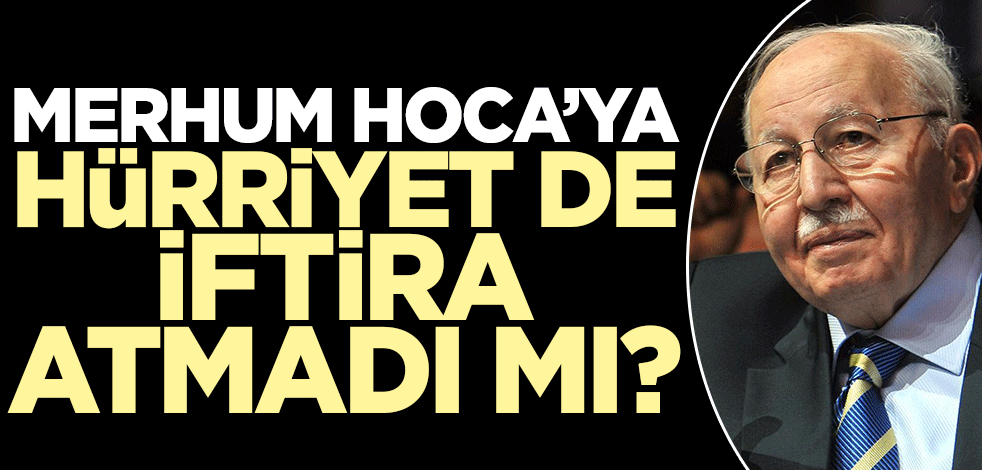 Merhum Erbakan Hoca'ya iftira atanların arasında Hürriyet de yok muydu? Oda TV insanların hafızasıyla alay etti!