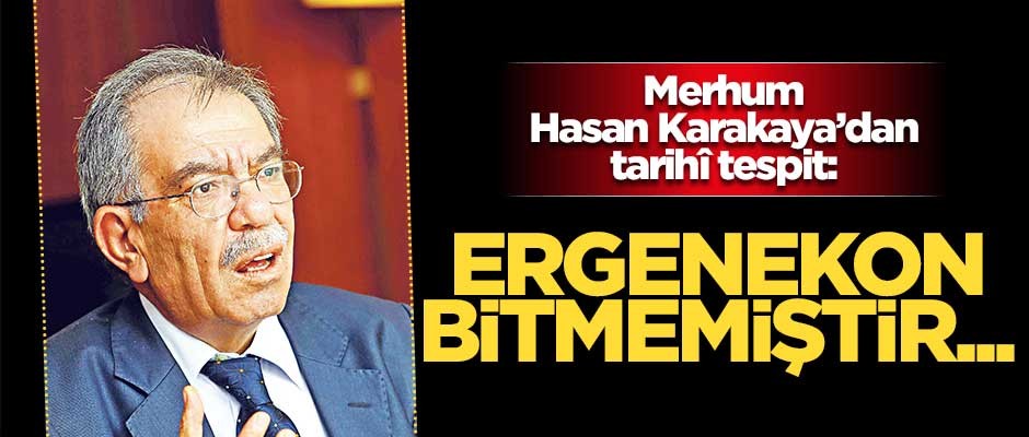 Merhum Hasan Karakaya’dan tarihî tespit