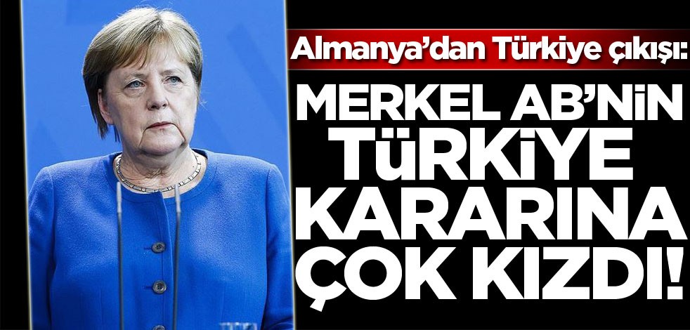 'Merkel, AB'nin 'Türkiye kararı'na çok kızdı!'