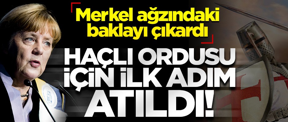 Merkel ağzındaki baklayı çıkardı! Haçlı ordusu için ilk adım atıldı