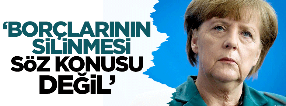 Merkel: Başka borçlarının silinmesi söz konusu değil
