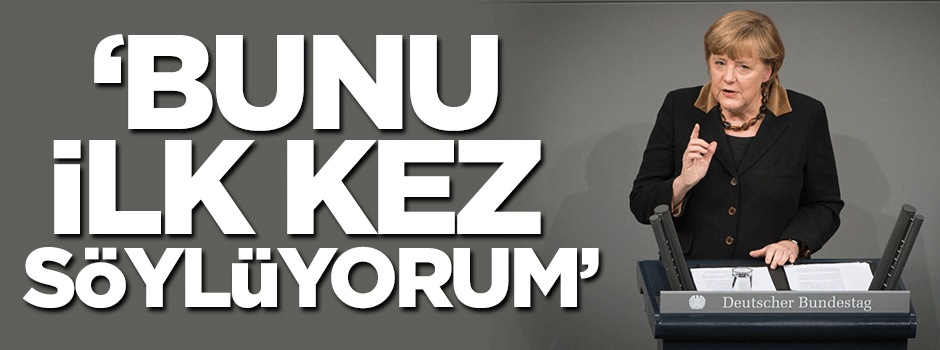Merkel: Bunu ilk kez söylüyorum...