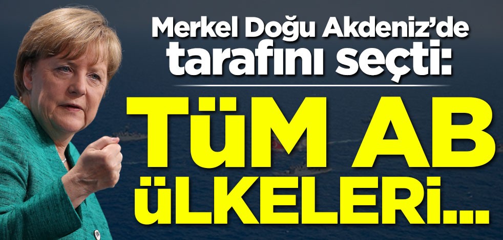 Merkel Doğu Akdeniz'de tarafını seçti: Tüm Avrupa Birliği ülkeleri...