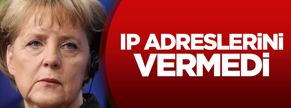 Merkel IP adreslerini vermedi