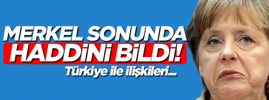 Merkel sonunda haddini bildi!