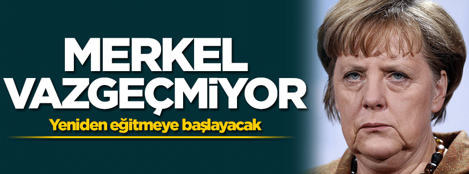 Merkel vazgeçmiyor! Yeniden başladı