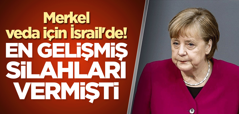 Merkel veda için İsrail'de!