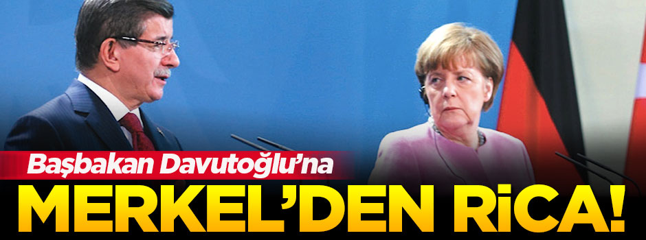 Merkel'den Başbakan Davutoğlu'na rica