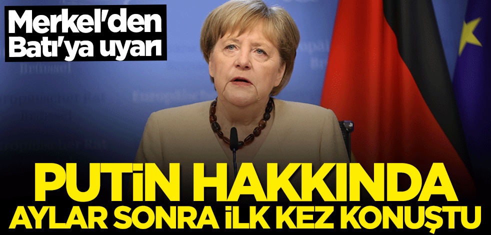Merkel'den Batı'ya Putin uyarısı: Blöf yapmıyor