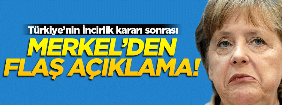 Merkel'den flaş İncirlik açıklaması