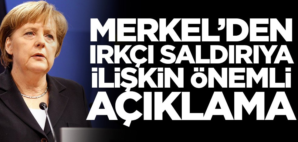 Merkel'den ırkçı saldırı ile ilgili flaş açıklama