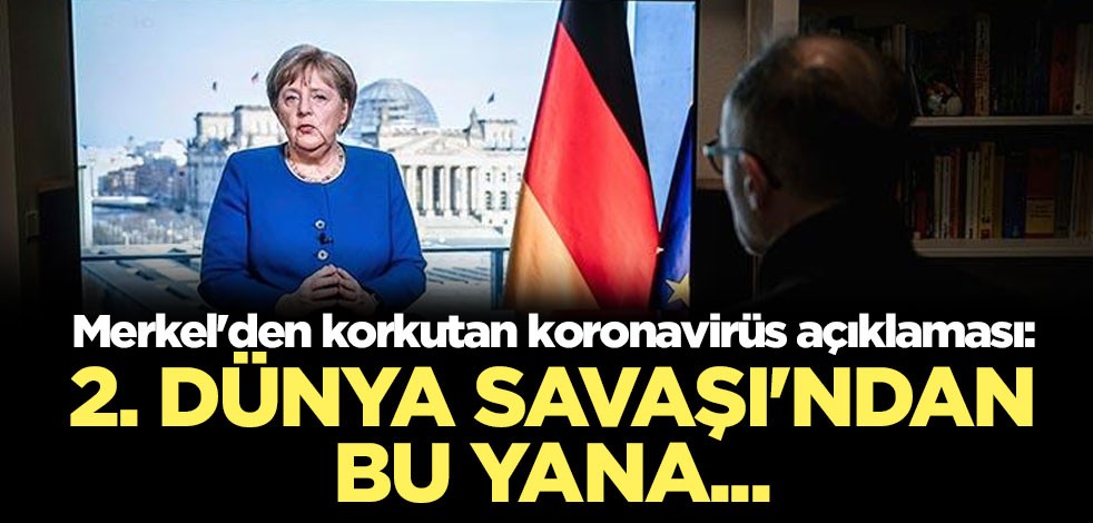 Merkel'den korkutan koronavirüs açıklaması!