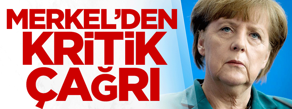 Merkel'den kritik çağrı