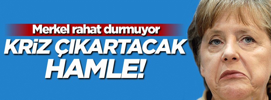 Merkel'den kriz çıkartacak hamle!