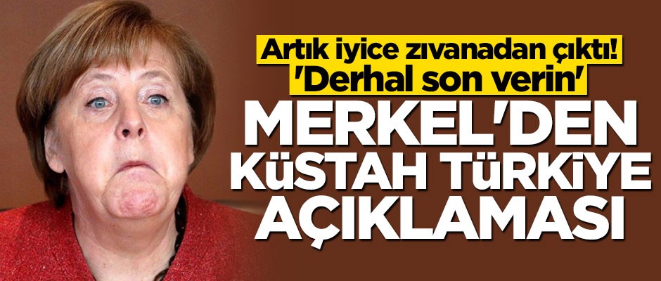 Merkel'den küstah Türkiye açıklaması